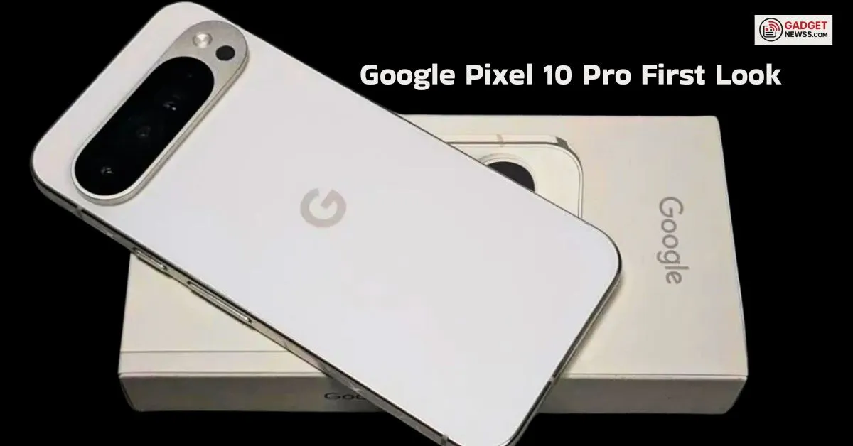 Google Pixel 10 Pro First Look 2025